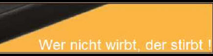 Wer nicht wirbt, der... !!